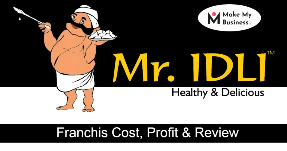 Mr. Idli Franchise Cost, Profit & Review